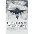 Diplomacy at Gunpoint: Kosovo: the Illegal and Unnecessary War