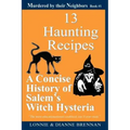 13 Haunting Recipes: A concise history of Salem's witch hysteria presented through 12 Haunting Recipes