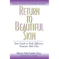 Return to Beautiful Skin: Your Guide to Truly Effective, Nontoxic Skin Care