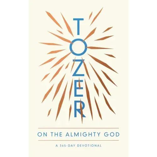 Tozer on the Almighty God: A 365-Day Devotional