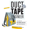 Duct Tape Engineer: The Book of Big, Bigger, and Epic Duct Tape Projects