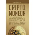 Criptomoneda: Guía de 30 Días Para Principiantes Conviertete En Un Experto En El Mundo de la Criptomoneda
