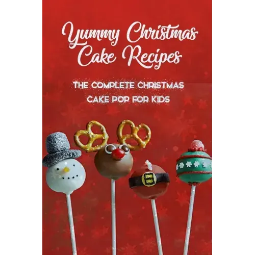 Yummy Christmas Cake Recipes: The Complete Christmas Cake Pop For Kids: Gift for Christmas