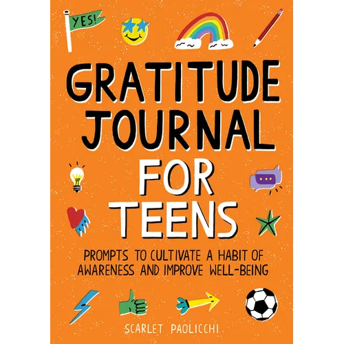Gratitude Journal for Teens: Prompts to Cultivate a Habit of Awareness and Improve Well-Being