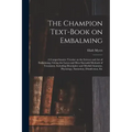 The Champion Text-book on Embalming; a Comprehensive Treatise on the Science and Art of Embalming, Giving the Latest and Most Sucessful Methods of Tre