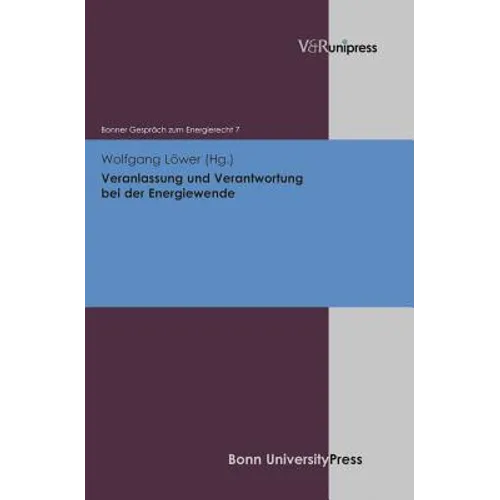 Veranlassung Und Verantwortung Bei Der Energiewende: Bonner Gesprach Zum Energierecht, Band 7