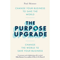 The Purpose Upgrade: Change Your Business to Save the World. Change the World to Save Your Business