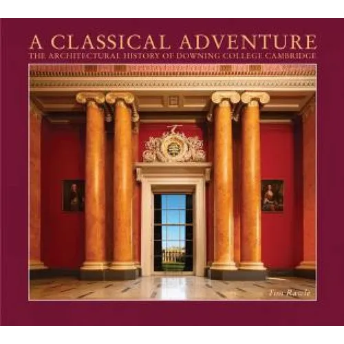 A Classical Adventure: The Architectural History of Downing College, Cambridge