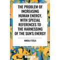 Problem of Increasing Human Energy, with Special References to the Harnessing of the Sun's Energy