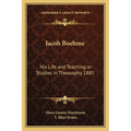 Jacob Boehme: His Life and Teaching or Studies in Theosophy 1885