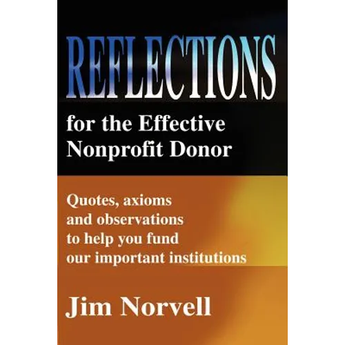 Reflections for the Effective Nonprofit Donor: Quotes, Axioms and Observations to Help You Fund Our Important Institutions