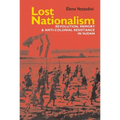 Lost Nationalism: Revolution, Memory and Anti-Colonial Resistance in Sudan