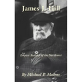 James J. Hill: Empire Builder of the Northwest Volume 12
