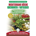 Mediterrane Küche Kochbuch / Ratgeber: Abnehmen Und Herzkrankheiten Vorbeugen (14-tage-menüplan, 40+ Bewährte Herzgesunde Rezepte) (Bücher In Deutsch