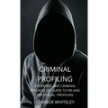 Criminal Profiling: A Forensic and Criminal Psychology Guide to FBI and Statistical Profiling