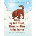Buddy, my Best Friend, Moves to a Place Called Heaven: My Story about My Dog