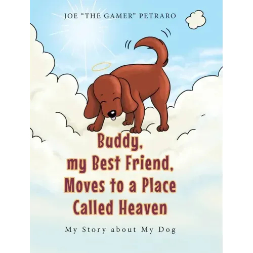 Buddy, my Best Friend, Moves to a Place Called Heaven: My Story about My Dog