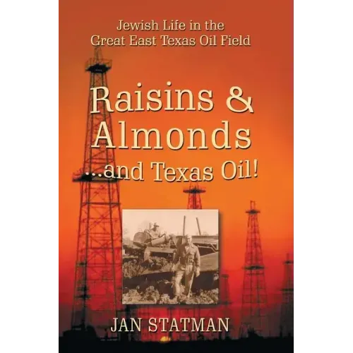 Raisins & Almonds . . . and Texas Oil! Jewish Life in the Great East Texas Oil Field