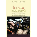 Becoming Barnabas: The Ministry of Encouragement