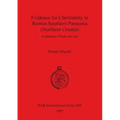 Evidence for Christianity in Roman Southern Pannonia (Northern Croatia): A catalogue of finds and sites
