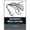 The Evolution of Military Law in India: Including the Mutiny Acts and Articles of War