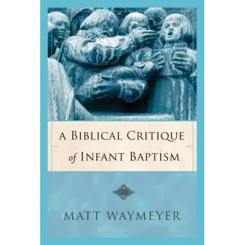 A Biblical Critique of Infant Baptism