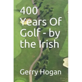400 Years Of Golf - by the Irish