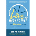 Live the Impossible: How a Wheelchair has Taken Me Places I Never Dared to Imagine