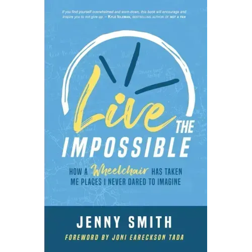 Live the Impossible: How a Wheelchair has Taken Me Places I Never Dared to Imagine