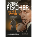 Bobby Fischer and His World: The Man, the Player, the Riddle, and the Colorful Characters Who Surrounded Him.