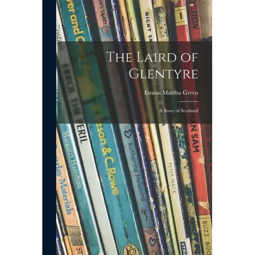 The Laird of Glentyre: a Story of Scotland