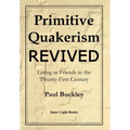 Primitive Quakerism Revived: Living as Friends in the Twenty-First Century