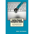 Laptop Repair Complete Guide; Including Motherboard Component Level Repair!
