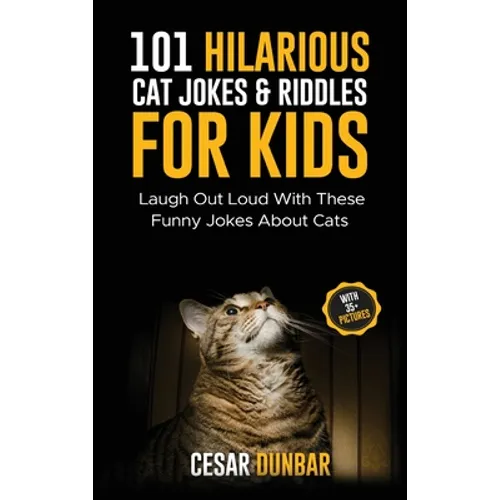 101 Hilarious Cat Jokes & Riddles For Kids: Laugh Out Loud With These Funny Jokes About Cats (WITH 35+ PICTURES)!