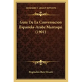 Guia De La Conversacion Espanola-Arabe Marroqui (1901)