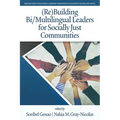 (Re)Building Bi/Multilingual Leaders for Socially Just Communities
