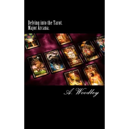 Delving into the Tarot. Major Arcana.: The 22 Major Arcana cards of the Tarot deck.
