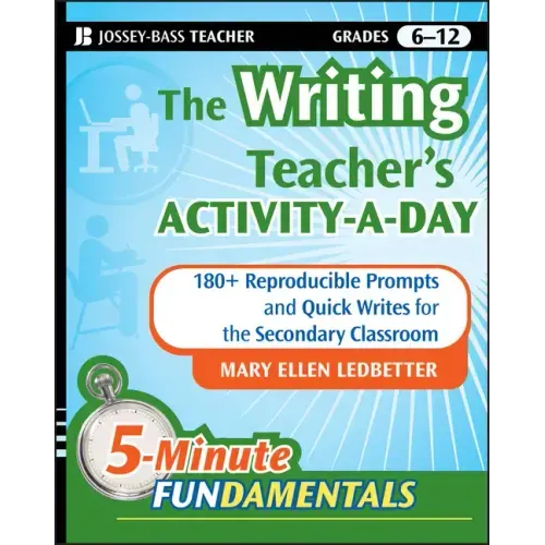 The Writing Teacher's Activity-A-Day: 180 Reproducible Prompts and Quick-Writes for the Secondary Classroom
