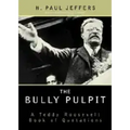 The Bully Pulpit: A Teddy Roosevelt Book of Quotations