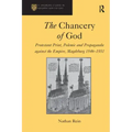 The Chancery of God: Protestant Print, Polemic and Propaganda Against the Empire, Magdeburg 1546-1551