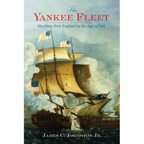 The Yankee Fleet: Maritime New England in the Age of Sail