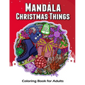 Mandala Christmas Things Coloring Book for Adults: Time to Relaxation and Happy Moment Celebration in Christmas Mandala Theme to Color