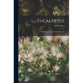 Eucalyptus: Its History, Growth, And Utilization