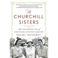 The Churchill Sisters: The Extraordinary Lives of Winston and Clementine's Daughters