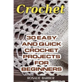 Crochet: 30 Easy And Quick Crochet Projects For Beginners