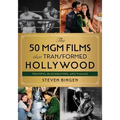 The 50 MGM Films That Transformed Hollywood: Triumphs, Blockbusters, and Fiascos