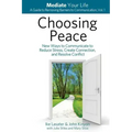 Choosing Peace: New Ways to Communicate to Reduce Stress, Create Connection, and Resolve Conflict