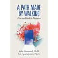 A Path Made by Walking: Process Work in Practice