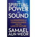 The Spiritual Power of Sound: The Awakening of Consciousness and the Laws of Nature