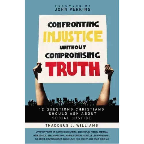 Confronting Injustice Without Compromising Truth: 12 Questions Christians Should Ask about Social Justice
